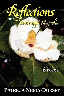 Reflections of a Mississippi Magnolia-A Life in Poems Paperback Patricia Neely-Dorsey