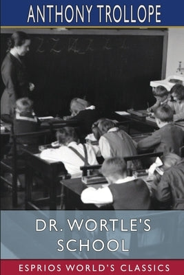 Dr. Wortle's School (Esprios Classics) by Trollope, Anthony