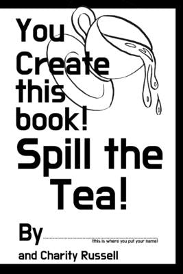 You Create This Book: Spill The Tea Paperback Independently Published
