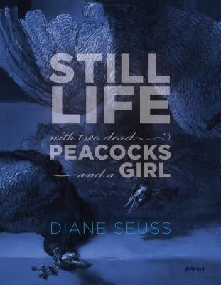 Still Life with Two Dead Peacocks and a Girl: Poems Paperback Graywolf Press