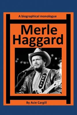 Merle Haggard: A Biographical Monologue Paperback Createspace Independent Publishing Platform