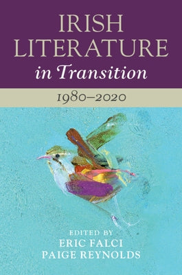 Irish Literature in Transition: 1980-2020: Volume 6 by Falci, Eric