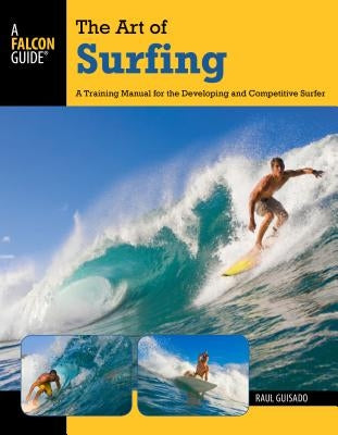 Art of Surfing: A Training Manual for the Developing and Competitive Surfer by Guisado, Raul