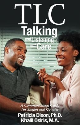 TLC--Talking and Listening with Care: A Communication Guide for Singles and Couples by Dixon, Patricia