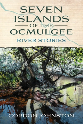 Seven Islands of the Ocmulgee: River Stories Paperback Mercer University Press