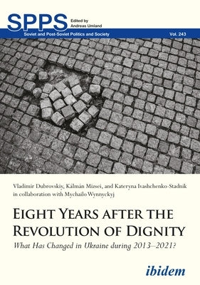 Eight Years After the Revolution of Dignity: What Has Changed in Ukraine During 2013-2021? Paperback Ibidem Press