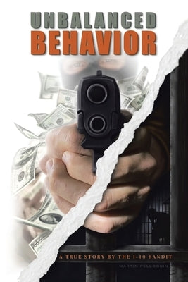 Unbalanced Behavior: True Story of the 1-10 Bandit by Pelloquin, Martin