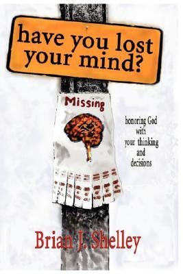 Have You Lost Your Mind? by Shelley, Brian J.