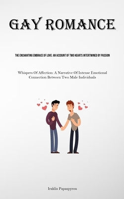 Gay Romance: The Enchanting Embrace Of Love: An Account Of Two Hearts Intertwined By Passion (Whispers Of Affection: A Narrative Of Paperback Micheal Kannedy