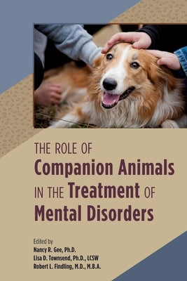 The Role of Companion Animals in the Treatment of Mental Disorders by Gee, Nancy R.