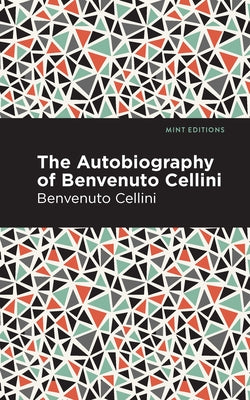 Autobiography of Benvenuto Cellini by Cellini, Benvenuto