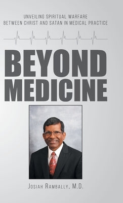 Beyond Medicine: Unveiling Spiritual Warfare Between Christ and Satan in Medical Practice by Rambally, Josiah