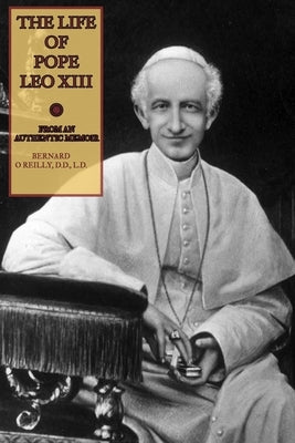The Life of Pope Leo XIII: From an Authentic Memoir Paperback Createspace Independent Publishing Platform