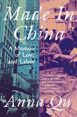 Made in China: A Memoir of Love and Labor by Qu, Anna