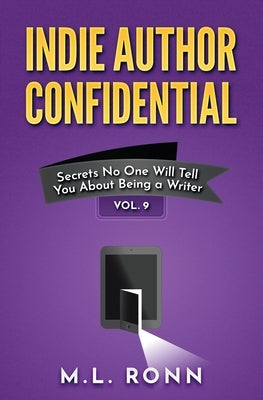 Indie Author Confidential Vol. 9: Secrets No One Will Tell You About Being a Writer by Ronn, M. L.