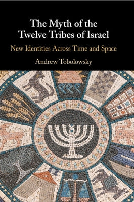 The Myth of the Twelve Tribes of Israel Paperback Cambridge University Press