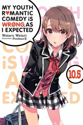My Youth Romantic Comedy Is Wrong, as I Expected, Vol. 10.5 (Light Novel) Paperback Yen on
