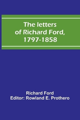 The letters of Richard Ford, 1797-1858 Paperback Alpha Edition