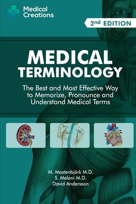 Medical Terminology: The Best and Most Effective Way to Memorize, Pronounce and Understand Medical Terms: Second Edition Paperback Independently Published