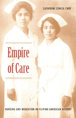 Empire of Care: Nursing and Migration in Filipino American History Paperback Duke University Press