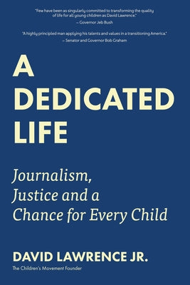 A Dedicated Life: Journalism, Justice and a Chance for Every Child by Lawrence, David