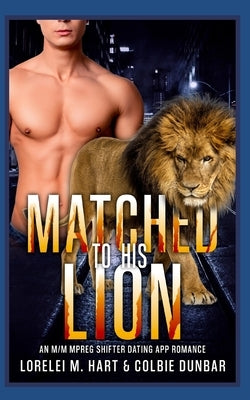 Matched to His Lion: An M/M Mpreg Shifter Dating App Romance by Dunbar, Colbie