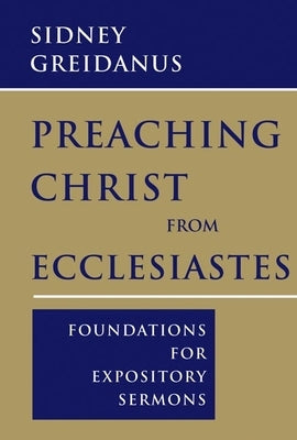 Preaching Christ from Ecclesiastes: Foundations for Expository Sermons Paperback William B. Eerdmans Publishing Company