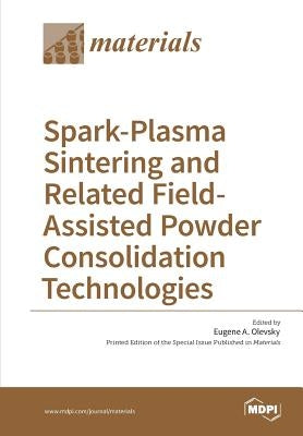 Spark-Plasma Sintering and Related Field- Assisted Powder Consolidation Technologies Paperback Mdpi AG