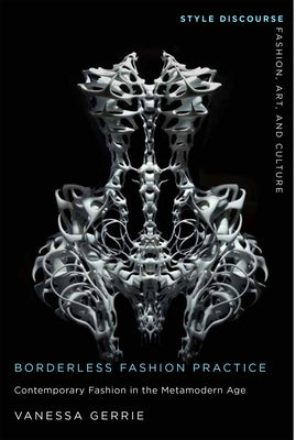 Borderless Fashion Practice: Contemporary Fashion in the Metamodern Age Paperback Rutgers University Press