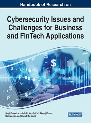 Handbook of Research on Cybersecurity Issues and Challenges for Business and FinTech Applications by Saeed, Saqib