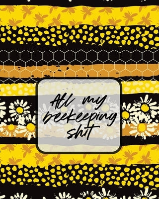 All My Beekeeping Shit: A Beekeeping Log Book Paperback Shocking Journals