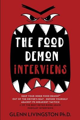 The Food Demon Interviews: Keep Your Inner Food Demon Out of the Driver's Seat and Defend Against Its Sneakiest Tactics by Ezer, Yoav