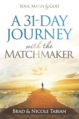 A 31-Day Journey with The Matchmaker: Soul Mates by God by Tabian, Nicole