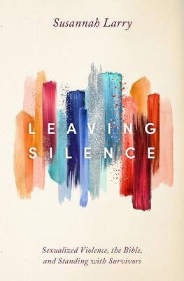 Leaving Silence: Sexualized Violence, the Bible, and Standing with Survivors Paperback Herald Press (VA)