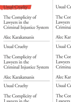 Usual Cruelty: The Complicity of Lawyers in the Criminal Injustice System by Karakatsanis, Alec