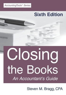 Closing the Books: Sixth Edition Paperback Accountingtools, Inc.