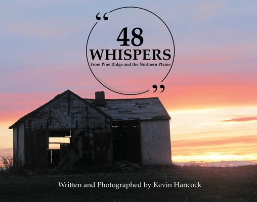 48 Whispers: From Pine Ridge and the Northern Plains by Hancock, Kevin