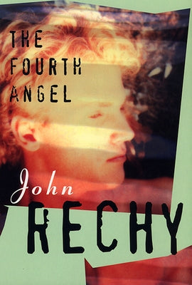 The Fourth Angel by Rechy, John