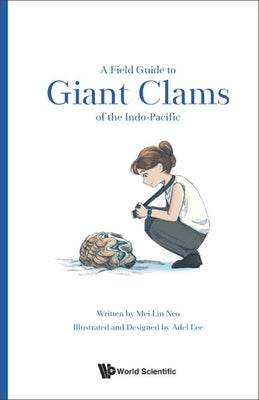 A Field Guide to Giant Clams of the Indo-Pacific by Neo, Mei Lin