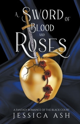 A Sword of Blood and Roses by Ash, Jessica