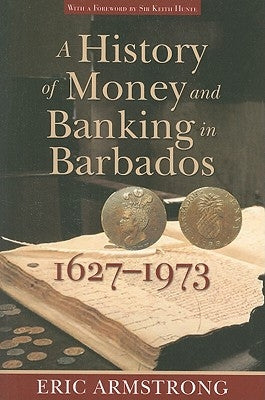 A History of Money and Banking in Barbados, 1627-1973 Paperback University of the West Indies Press