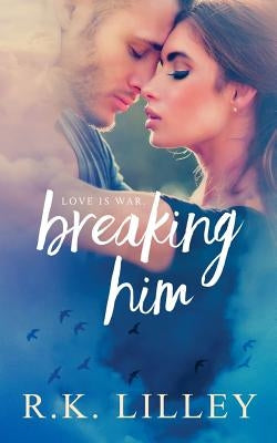 Breaking Him Paperback R.K. Lilley