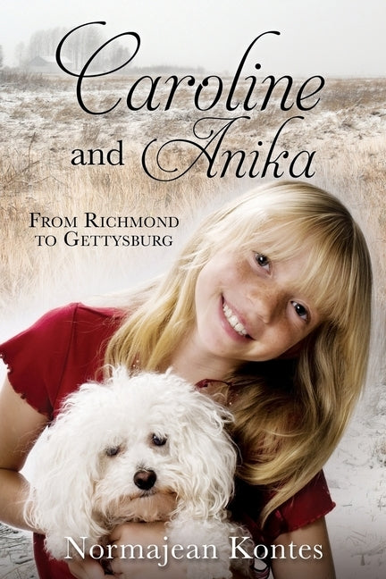 Caroline and Anika: From Richmond to Gettysburg by Kontes, Normajean