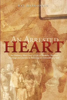 An Arrested Heart by Haakonsen, Ray