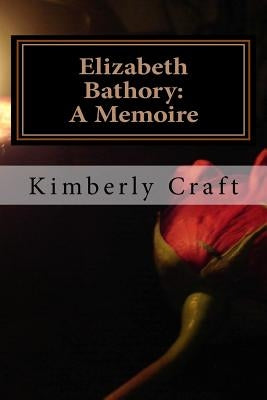 Elizabeth Bathory: A Memoire: As Told by Her Court Master, Benedict Deseö Paperback Createspace Independent Publishing Platform