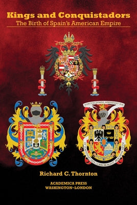 Kings and Conquistadors: Spain's American Empire Paperback Academica Press