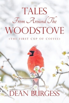 Tales from Around the Woodstove: (The First Cup of Coffee) Paperback Archway Publishing