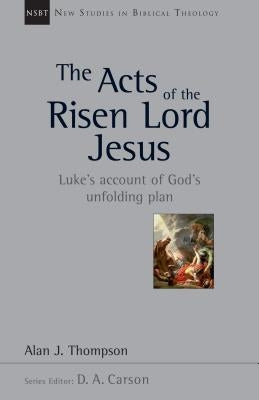 The Acts of the Risen Lord Jesus: Luke's Account of God's Unfolding Plan Paperback IVP Academic