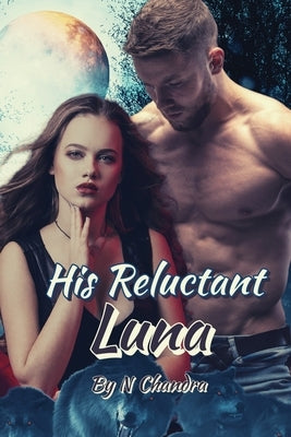 His Reluctant Luna - Book 1 Paperback Independently Published