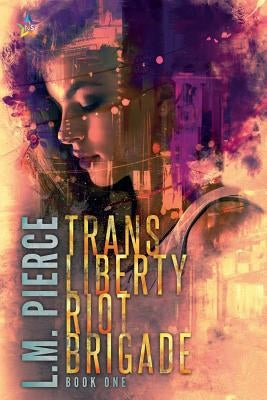 Trans Liberty Riot Brigade by Pierce, L. M.